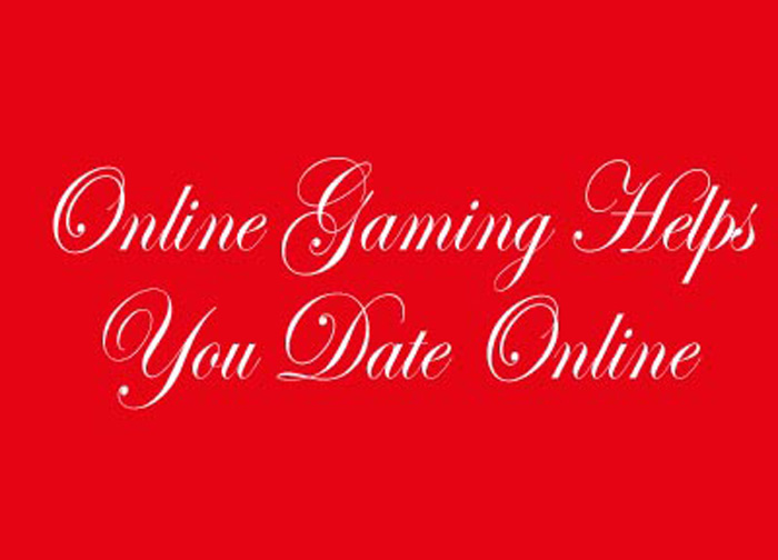 To Gamers Who Play and Date Online